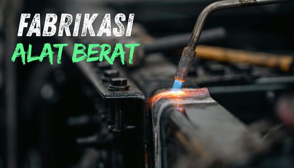 Fabrikasi Alat Berat